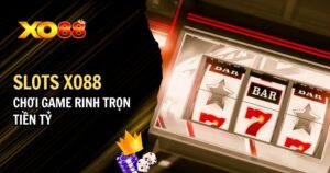 Slots XO88 – Sảnh Cược Mang Về Cơ Hội Rước Tiền Tỷ